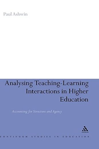 analysing teaching-learning interactions in higher education,accounting for structure and agency