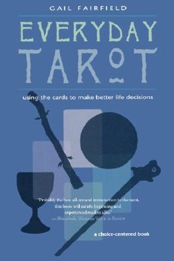 everyday tarot,using the cards to make better life decisions