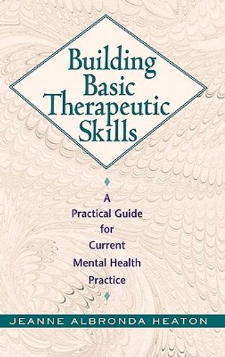 building basic therapeutic skills,a practical guide for current mental health practice