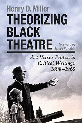 theorizing black theatre,art versus protest in critical writings, 1898-1965