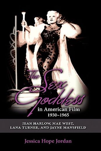 the sex goddess in american film, 1930-1965,jean harlow, mae west, lana turner and jayne mansfield