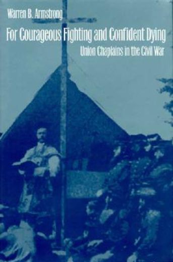 for courageous fighting and confident dying,union chaplains in the civil war