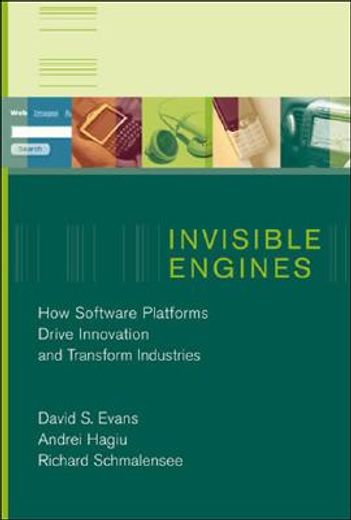 invisible engines,how software platforms drive innovation and transform industries