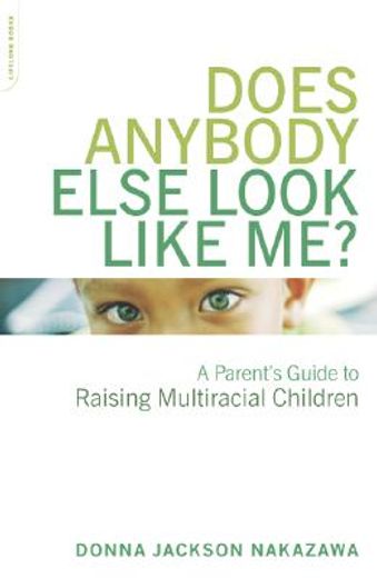 Does Anybody Else Look Like Me?: A Parent's Guide to Raising Multiracial Children (in English)
