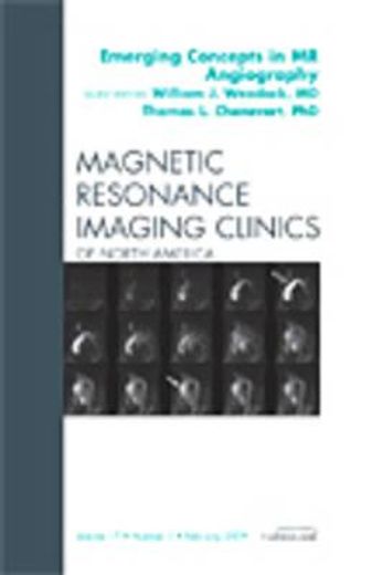 Emerging Concepts in MR Angiography, an Issue of Magnetic Resonance Imaging Clinics: Volume 17-1 (en Inglés)