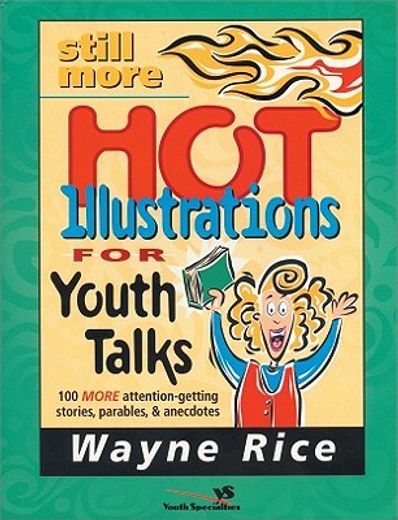 still more hot illustrations for youth talks,100 more attention-getting stories, parables and anecdotes (en Inglés)