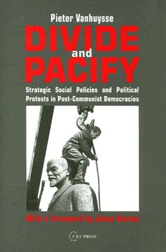 divide and pacify,strategic social policies and political protests in post-communist democracies