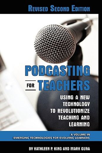 podcasting for teachers,using a new technology to revolutionize teaching and learning