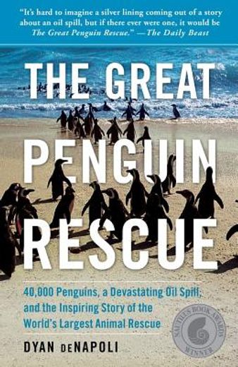 the great penguin rescue,40,000 penguins, a devastating oil spill, and the inspiring story of the world`s largest animal resc (en Inglés)