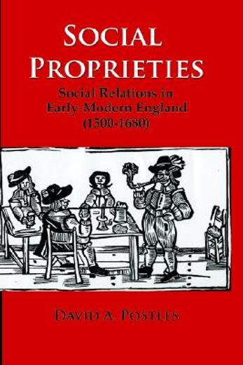social proprieties,social relations in early-modern england 1500-1680