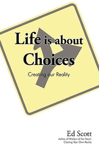 life is about choices,creating our reality