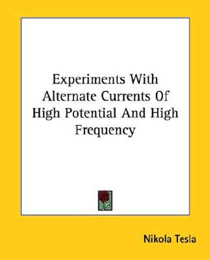experiments with alternate currents of high potential and high frequency