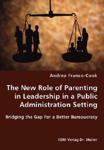 new role of parenting in leadership in a public administration setting - bridging the gap for a bett
