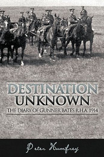 destination unknown,the diary of gunner bates r.h.a. 1914