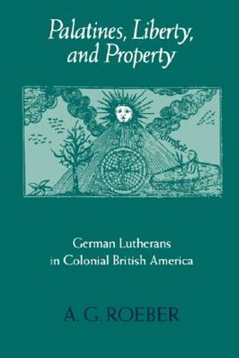 palatines, liberty, and property,german lutherans in colonial british america