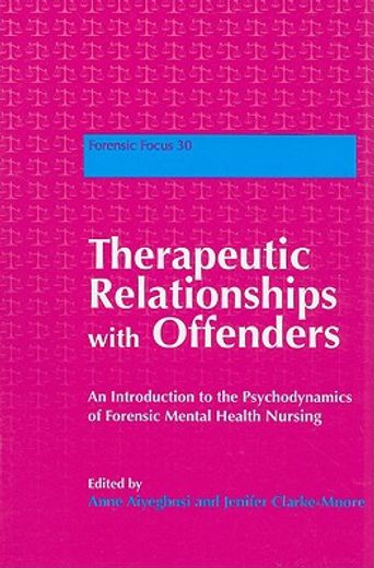 therapeutic relationships with offenders,an introduction to the psychodynamics of forensic mental health nursing