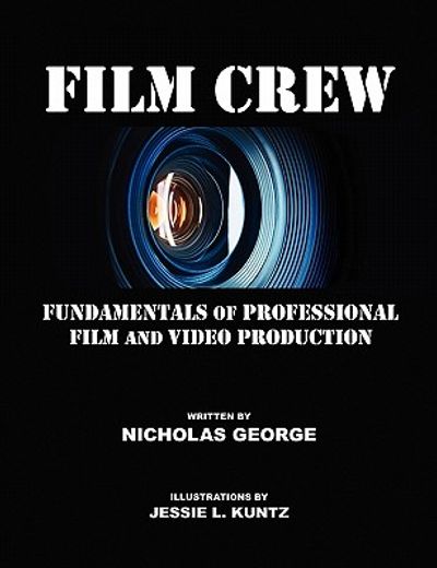 film crew: fundamentals of professional film and video production (en Inglés)
