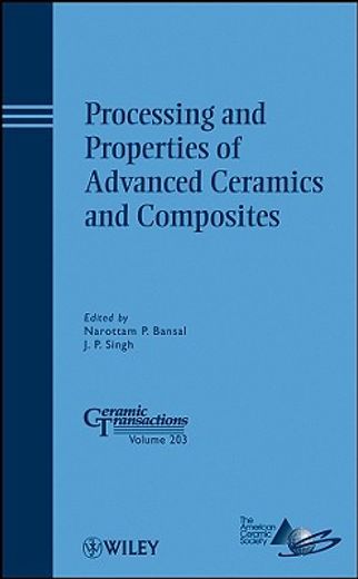 processing and properties of advanced ceramics and composites,a collection of papers presented at the 2008 materials science and technology conference (ms&t08), o