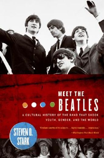 meet the beatles,a cultural history of the band that shook youth, gender, and the world