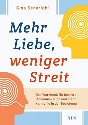 Mehr Liebe, Weniger Streit: Das Workbook für Bessere Kommunikation und Mehr Harmonie in der Beziehung (en Alemán)