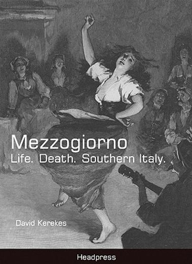 Mezzogiorno: Life. Death. Southern Italy. (in English)