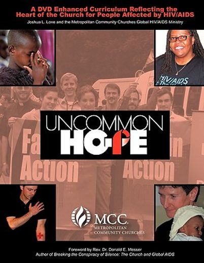 uncommon hope,a dvd enhanced curriculum reflecting the heart of the church for people affected by hiv/aids