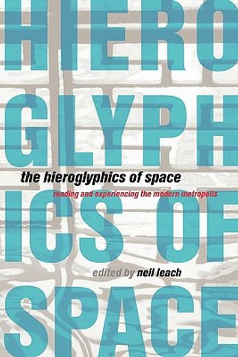 the hieroglyphics of space,reading and experiencing the modern metropolis