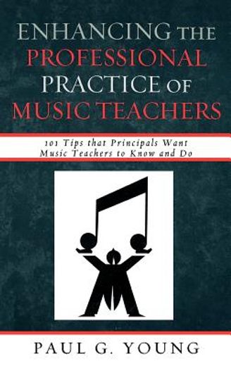 enhancing the professional practice of music teachers,101 tips that principals want music teachers to know and do