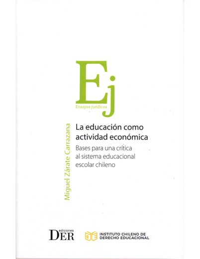 La educación como actividad económica. Bases para una crítica al sistema educacional chileno (in Spanish)