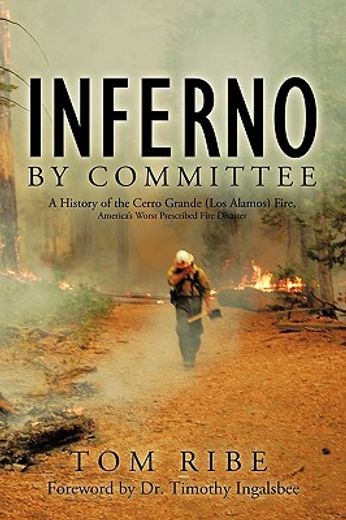 inferno by committee,a history of the cerro grande (los alamos) fire, america’s worst prescribed fire disaster (en Inglés)