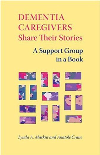 dementia caregivers share their stories,a support group in a book