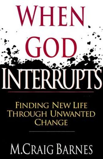 when god interrupts,finding new life through unwanted change (en Inglés)