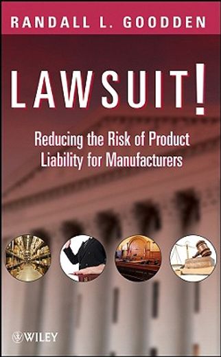 lawsuit!,reducing the risk of product liability for manufacturers (en Inglés)