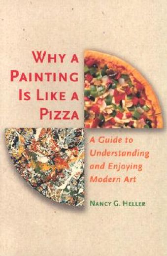 why a painting is like a pizza,a guide to understanding and enjoying modern art