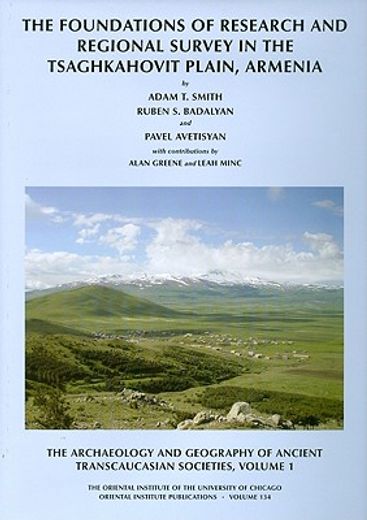 The Archaeology and Geography of Ancient Transcaucasian Societies, Volume I: The Foundations of Research and Regional Survey in the Tsaghkahovit Plain (in English)