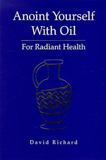 Anoint Yourself with Oil for Radiant Health