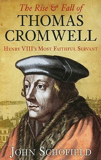 the rise & fall of thomas cromwell,henry viii`s most faithful servant