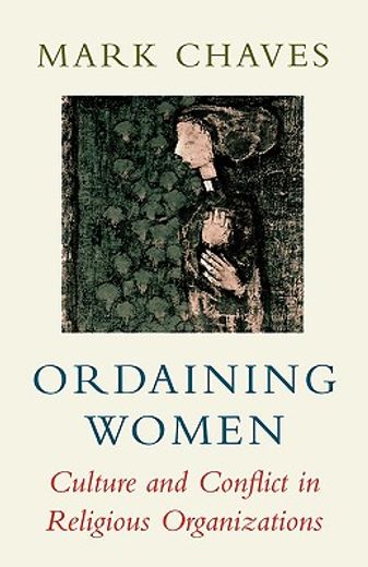 ordaining women,culture and conflict in religious organizations