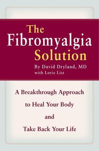 the fibromyalgia solution,a breakthrough approach to heal your body, take back your life