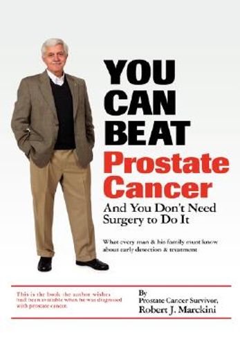 you can beat prostate cancer...and you don´t need surgery to do it,what every man and his family must know about early detection and treatment