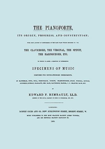 the pianoforte, its origin, progress, and construction. [facsimile of 1860 edition].