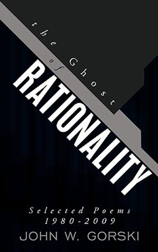 the ghost of rationality,selected poems 1980-2009