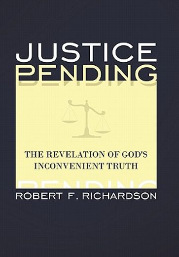 justice pending,the revelation of god´s inconvenient truth