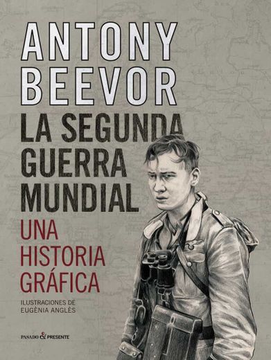La Segunda Guerra Mundial: Una Historia Grafica (in Spanish)