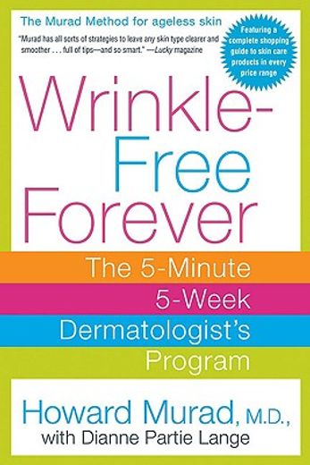 wrinkle-free forever,the 5-minute 5-week dermatologists program (en Inglés)