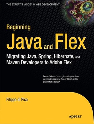 beginning java and flex,migrating java, spring, hibernate and maven developers to adobe flex