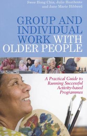 group and individual work with older people,a practical guide to running successful activity-based programmes