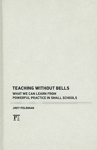 teaching without bells,what we can learn from powerful practice in small schools