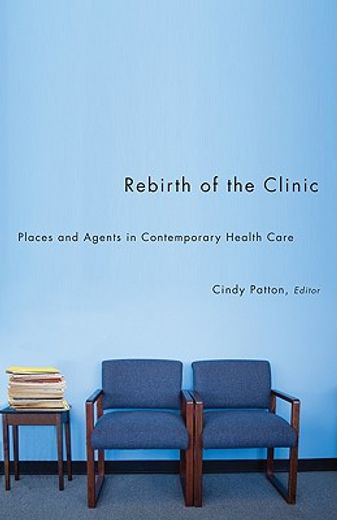 rebirth of the clinic,places and agents in contemporary health care