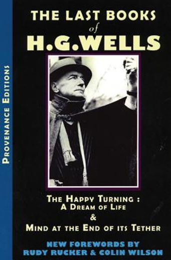 the last books of h.g. wells,the happy turning & mind at the end of its tether (in English)